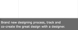 Brand new designing process, track and co-create the great design with a designer.
